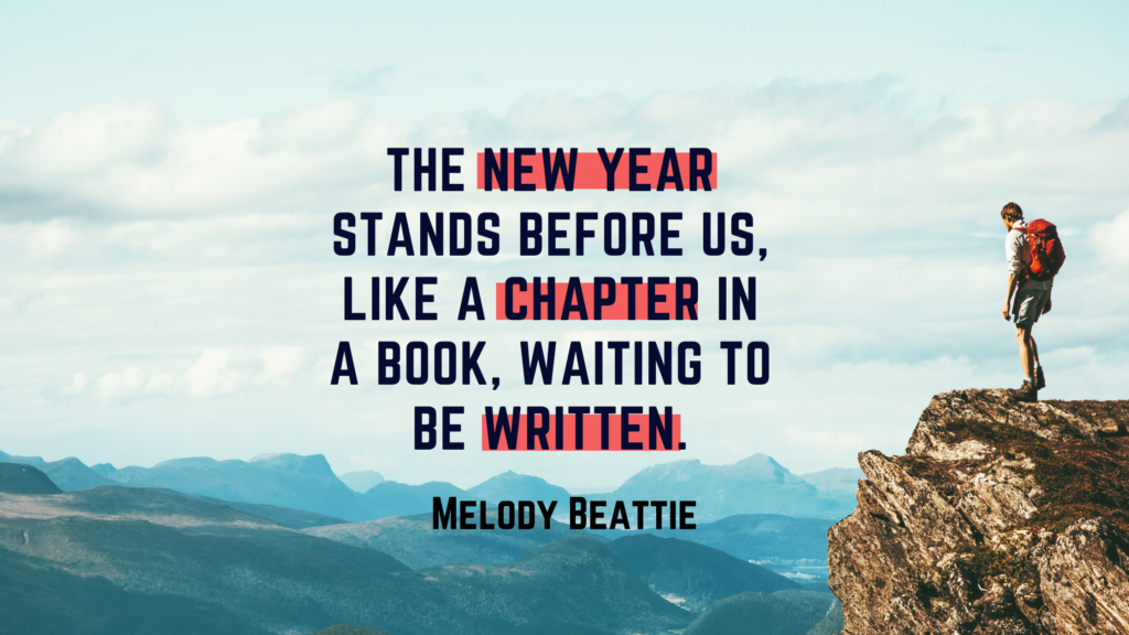 Man standing on a cloff overlooking a moutain range, with text over image saying "the new year stands before us, like a chapter in a book. Waiting to be written."